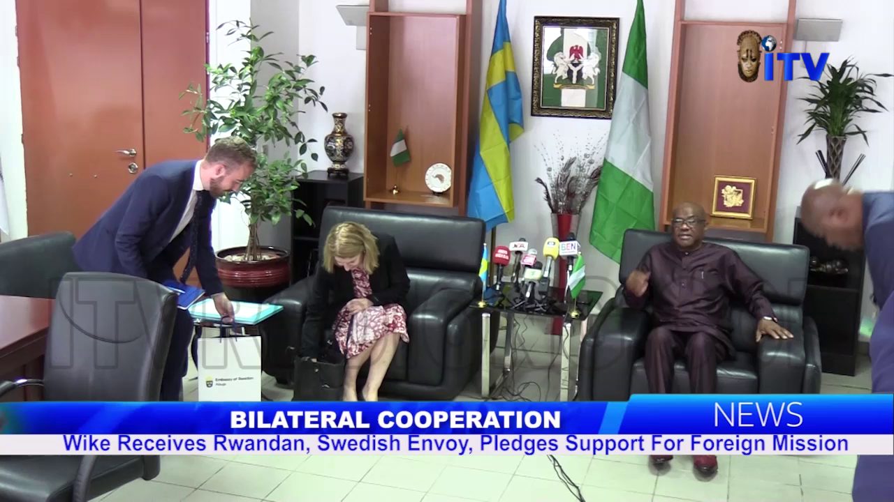 Bilateral Cooperation: Wike Receives Rwandan, Swedish Envoy, Pledges Support For Foreign Mission