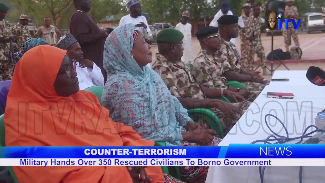 Counter-Terrorism: Military Hands Over 350 Rescued Civilians To Borno Government
