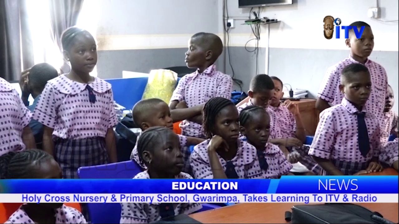 Education: Holy Cross Nur. & Pri. School, Gwarimpa, Takes Learning To ITV & Radio