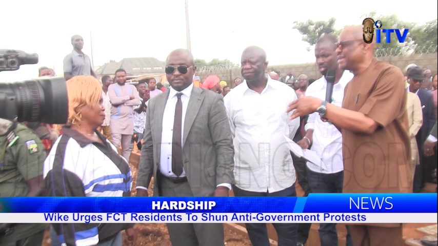 Hardship: Wike Urges FCT Residents To Shun Anti-Government Protests