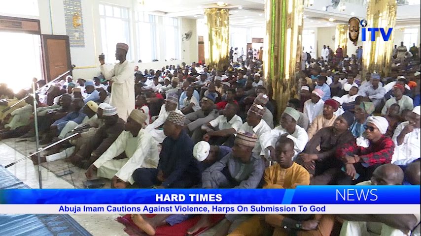 Hardtimes: Abuja Imam Cautions Against Violence, Harps On Submission To God