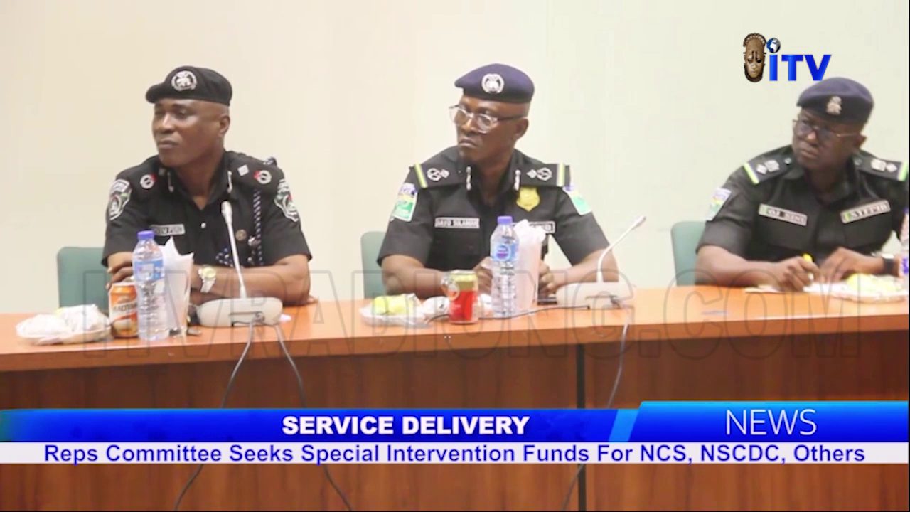 Service Delivery: Reps Committee Seeks Special Intervention Funds For NCS, NSCDC, Others