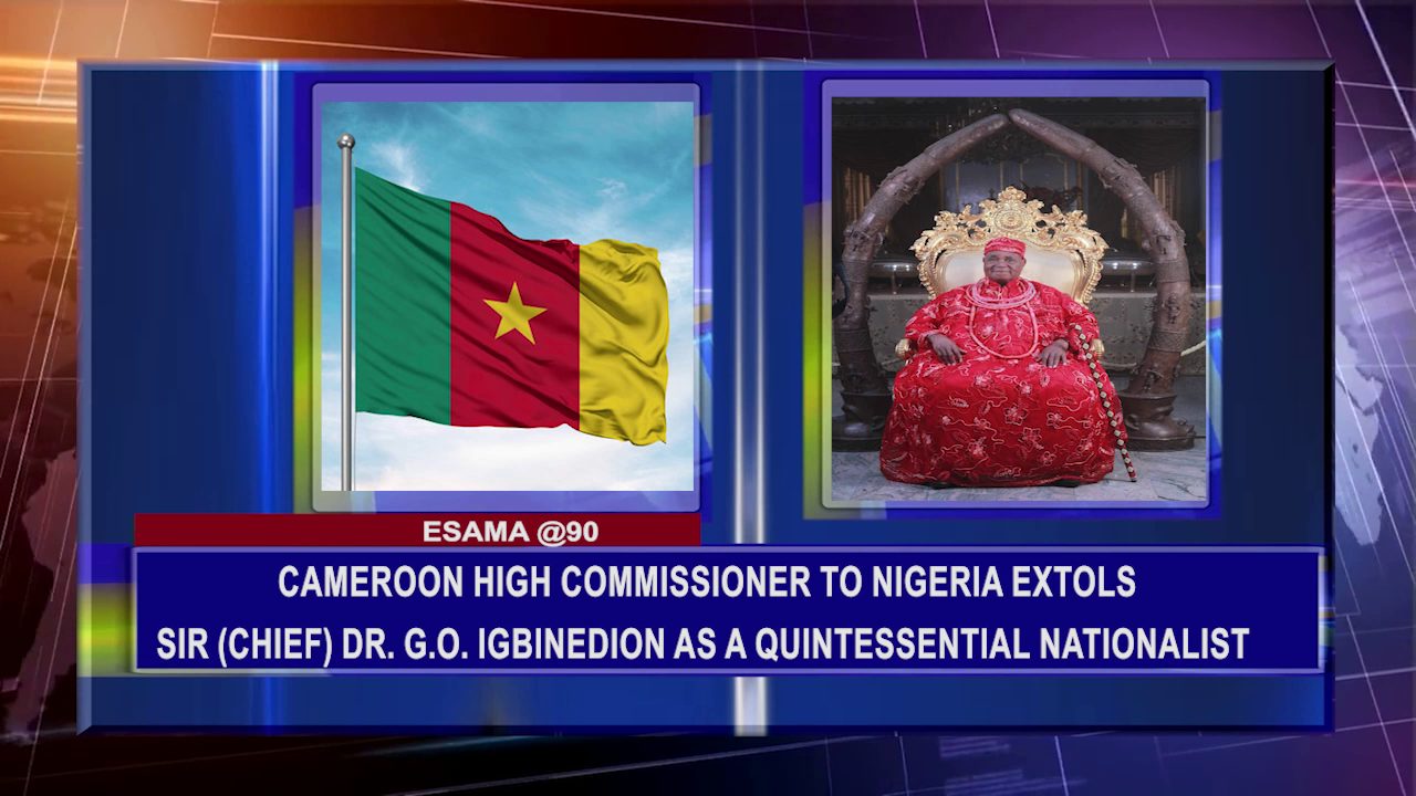 Cameroon High Commissioner To Nigeria Extols Sir (Chief) Dr. G.O. Igbinedion As A Quintessential Nationalist