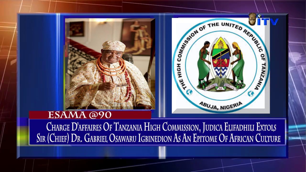 Charge D’Affaires Of Tanzania High Commission, Judica Elifadhili Extols Sir (Chief) Dr. Gabriel Osawaru Igbinedion As An Epitome Of African Culture