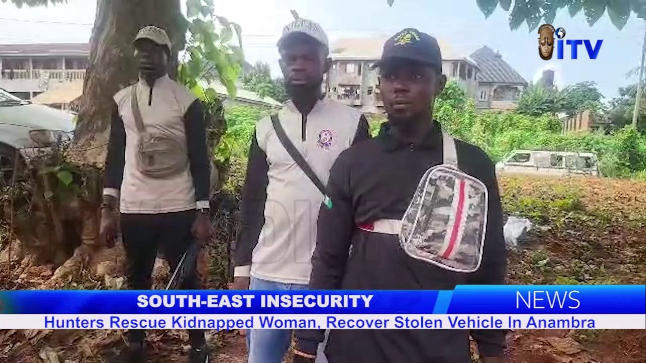 South-East Insecurity: Hunters Rescue Kidnapped Woman, Recover Stolen Vehicle In Anambra