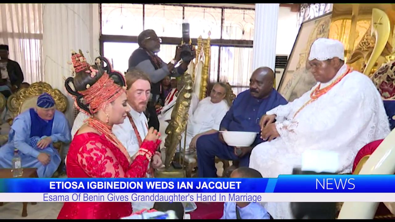 ETIOSA IGBINEDION WEDS IAN JACQUET: Esama Of Benin Gives Granddaughter’s Hand In Marriage