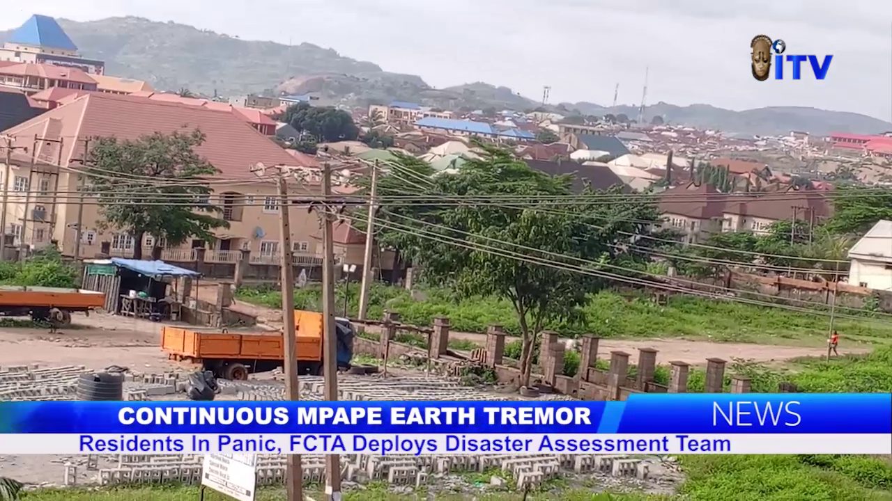 Continuous Mpape Earth Tremor: Residents In Panic, FCTA Deploys Disaster Assessment Team