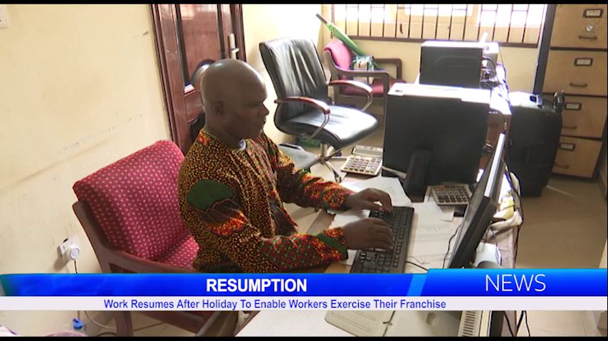 Work Resumes After Holiday To Enable Workers Exercise Their Franchise