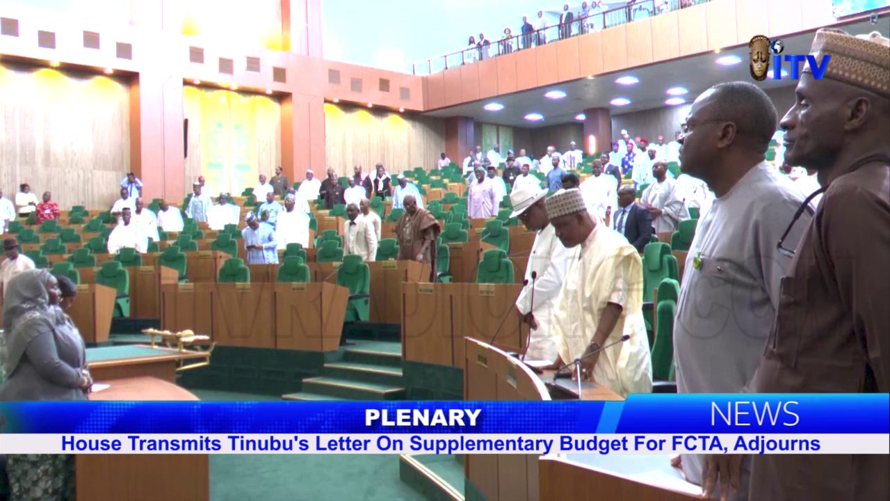 Plenary: House Transmits Tinubu’s Letter On Supplementary Budget For FCTA, Adjourns