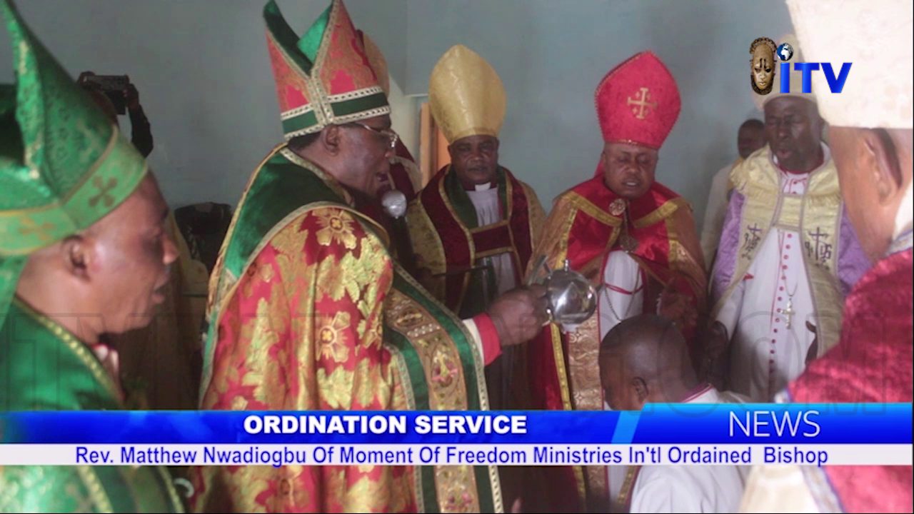 Ordination Service: Rev. Matthew Nwadiogbu Of Moment Of Freedom Ministries Int’l Ordained Bishop