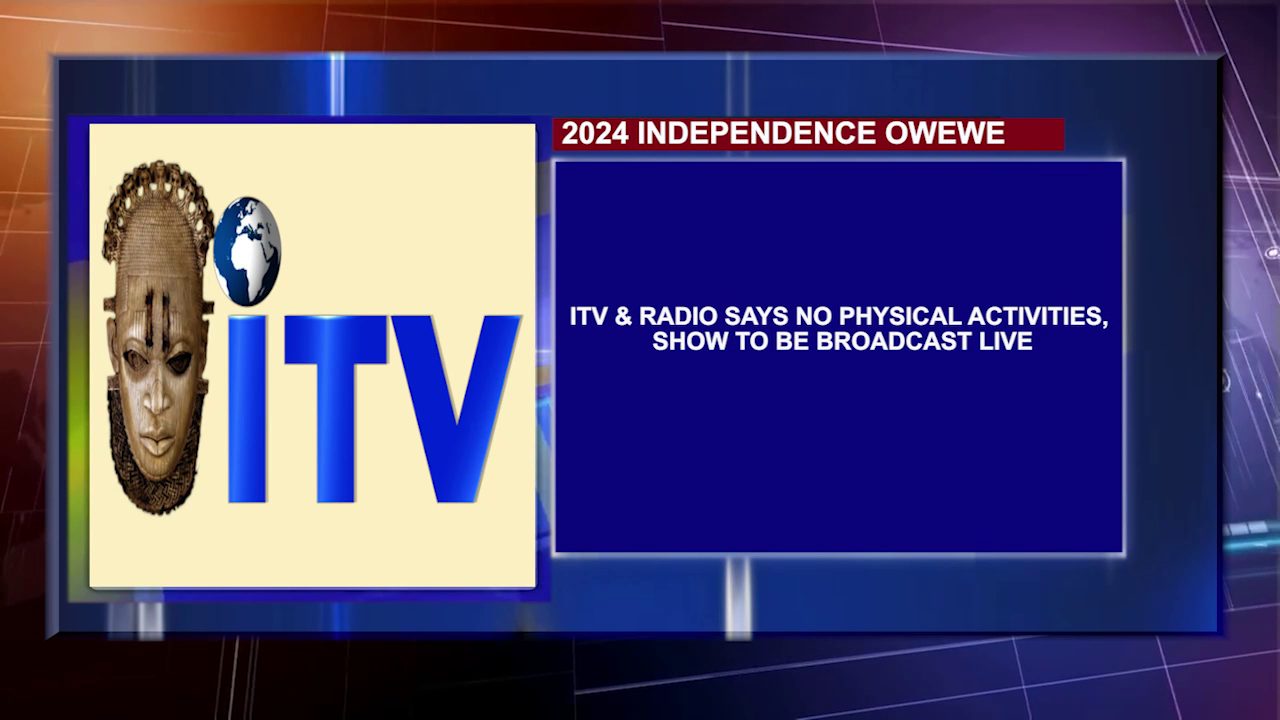 ITV & RADIO 2024 INDEPENDENCE OWEWE: No Physical Activities, Show To Be Broadcast Live