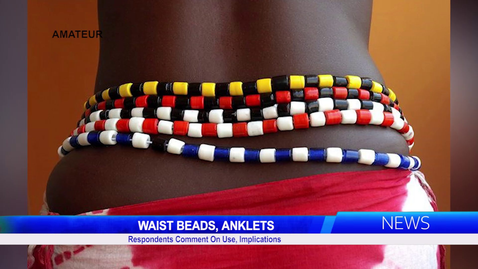 Respondents Comment On Use, Implications Of Waist Beads And Anklets