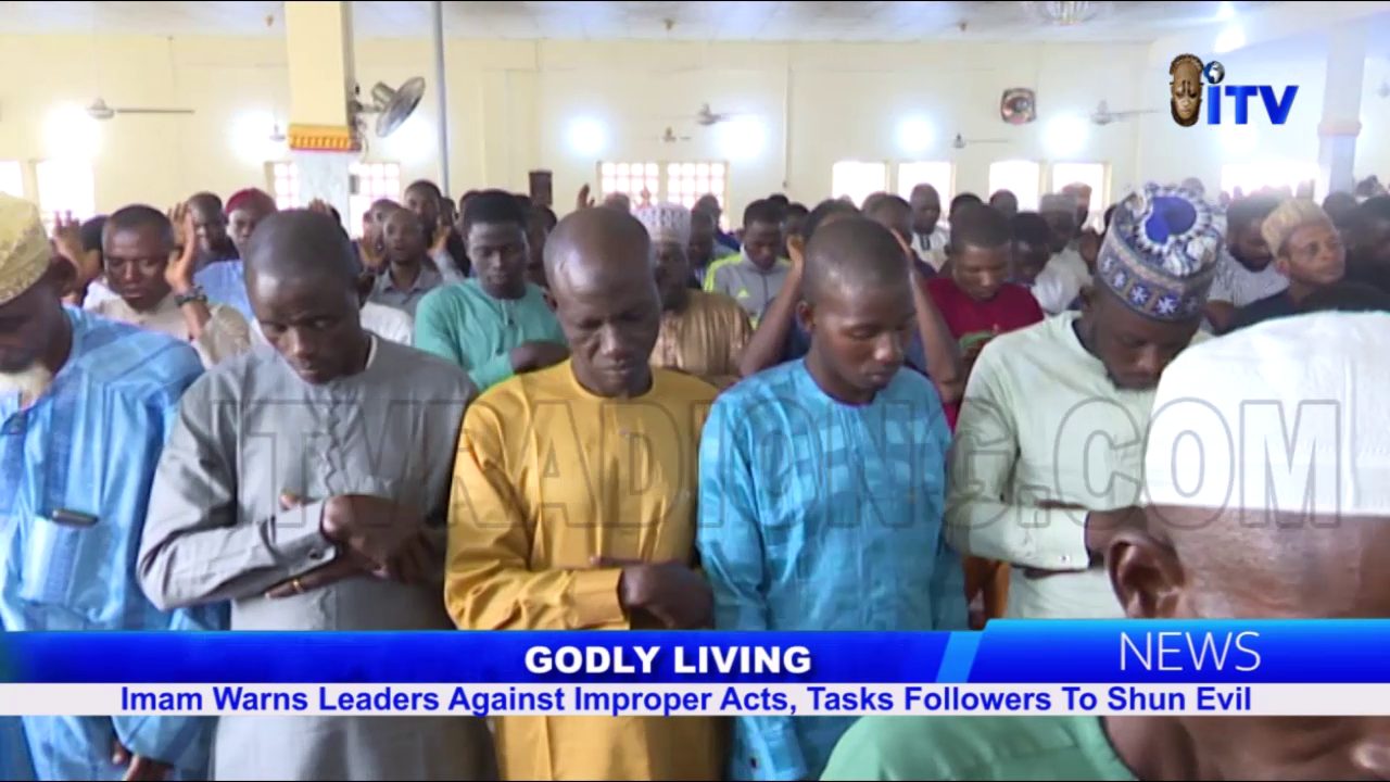 Godly Living: Imam Warns Leaders Against Improper Acts, Tasks Followers To Shun Evil