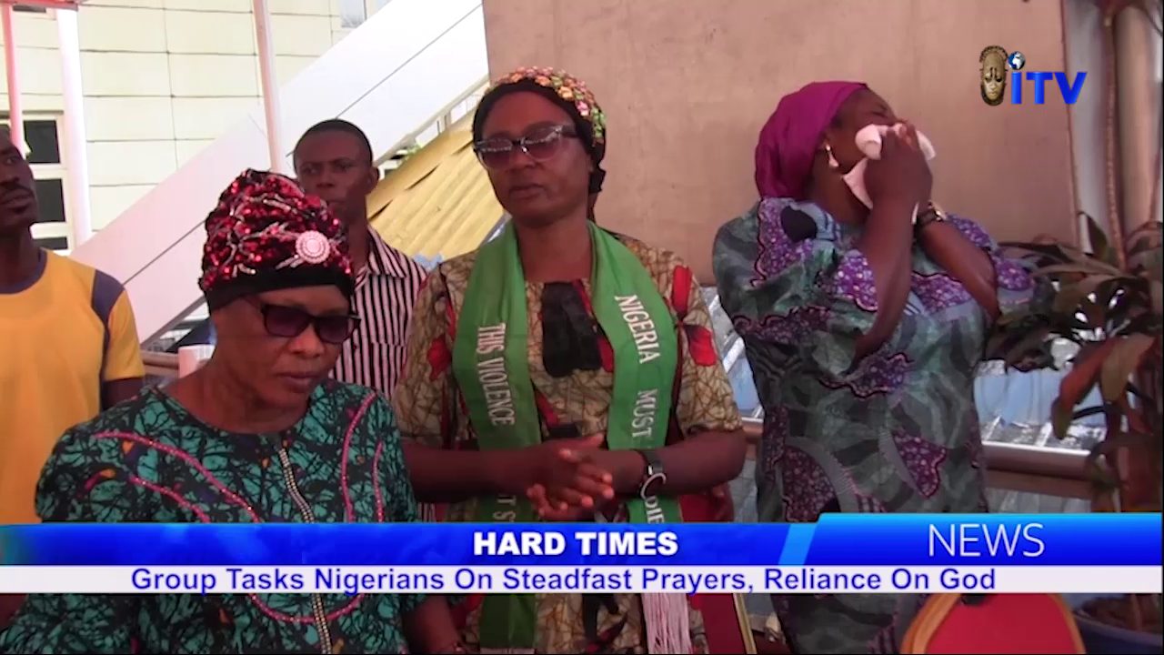 Hard Times: Group Tasks Nigerians On Steadfast Prayers, Reliance On God