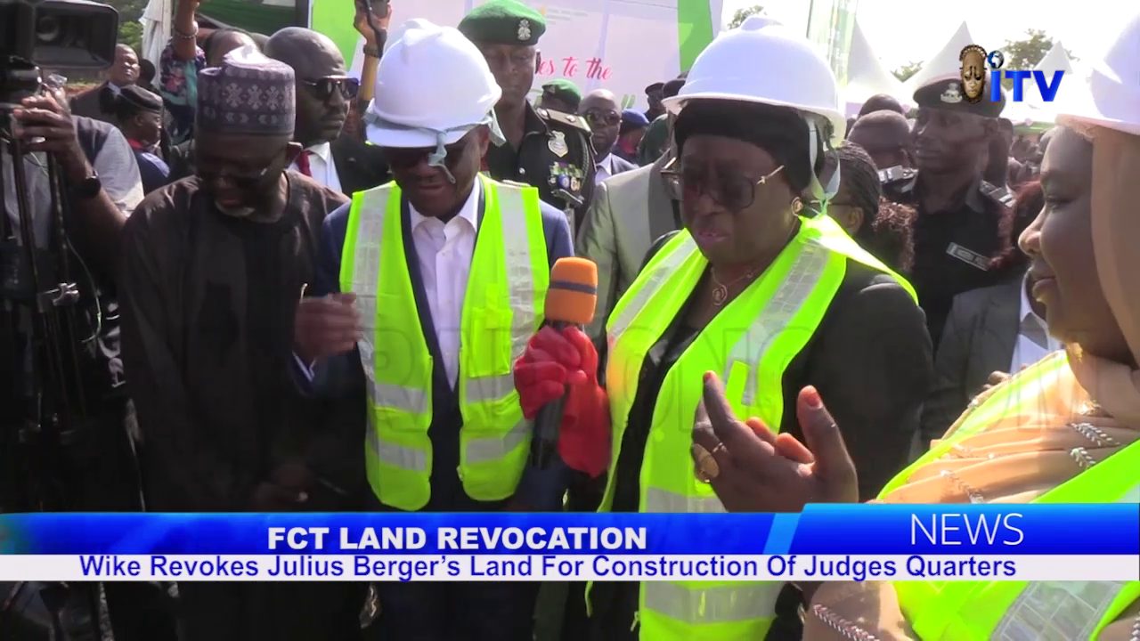 FCT Land Revocation: Wike Revokes Julius Berger’s Land For Construction Of Judges Quarters