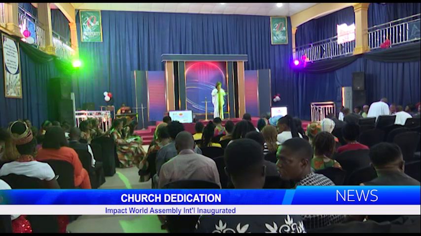 CHURCH DEDICATION: Impact World Assembly Int’l Inaugurated