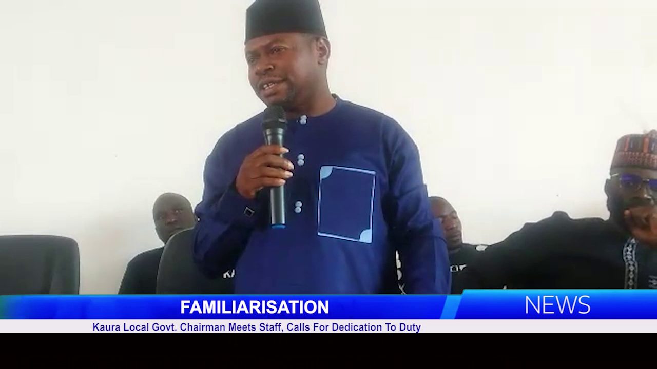 FAMILIARISATION: Kaura Local Govt. Chairman Meets Staff, Calls For Dedication To Duty