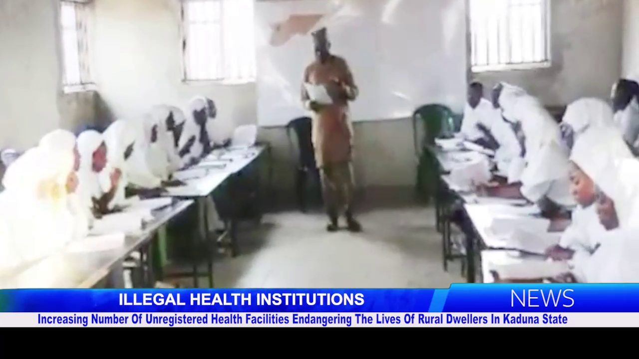 ILLEGAL HEALTH INSTITUTIONS: Increasing Number Of Unregistered Health Facilities Endangering The Lives Of Rural Dwellers In Kaduna State