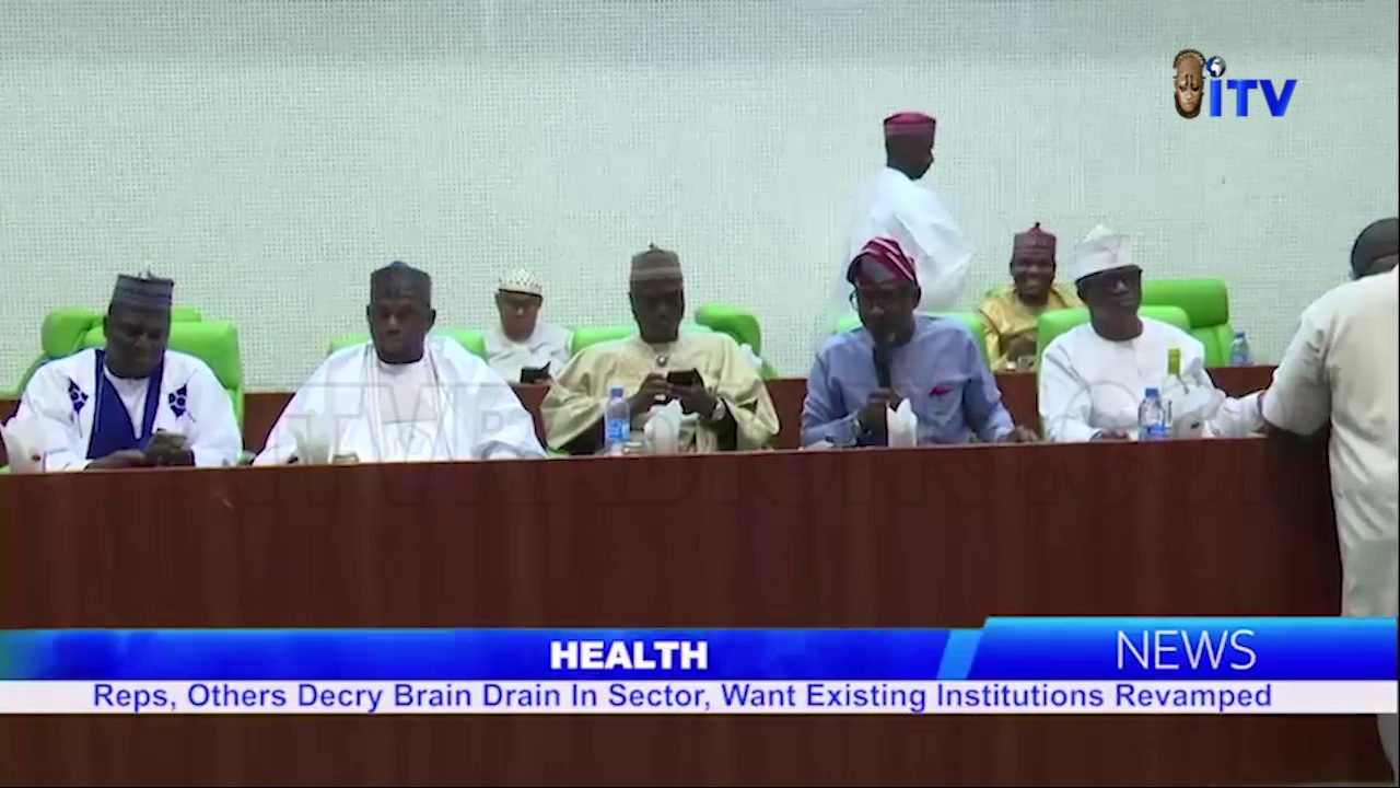 Health: Reps, Others Decry Brain Drain In Sector, Want Existing Institutions Revamped