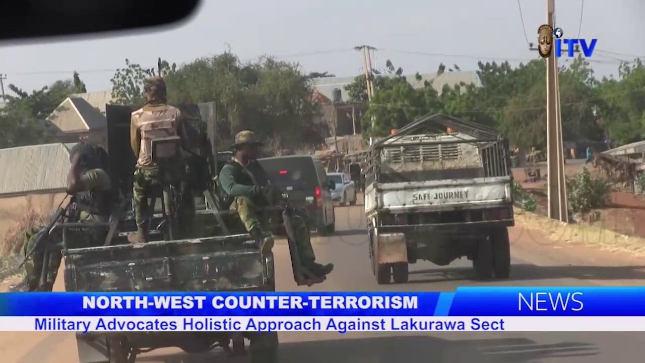 North-West Counter-Terrorism: Military Advocates Holistic Approach Against Lakurawa Sect