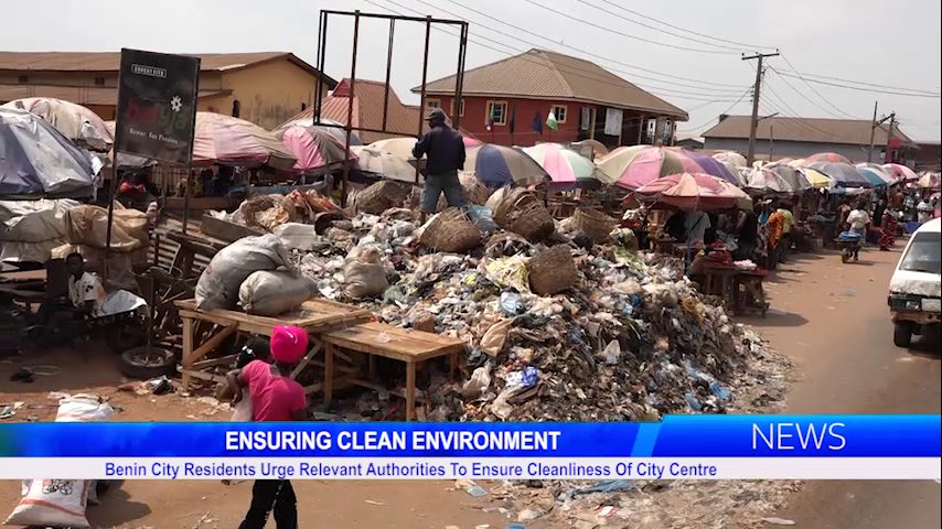 Benin City Residents Urge Relevant Authorities To Ensure Cleanliness Of City Centre