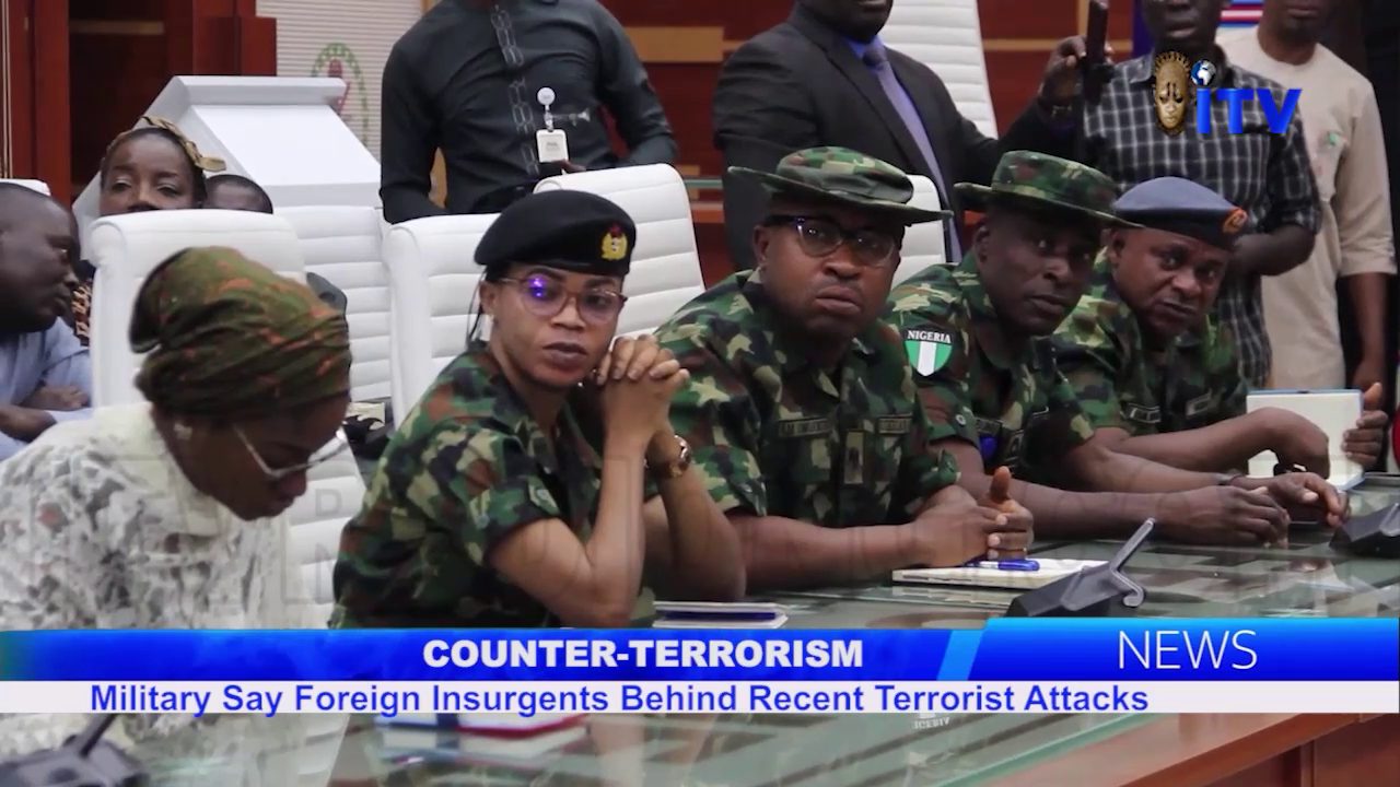 Counter-Terrorism: Military Say Foreign Insurgents Behind Recent Terrorist Attacks