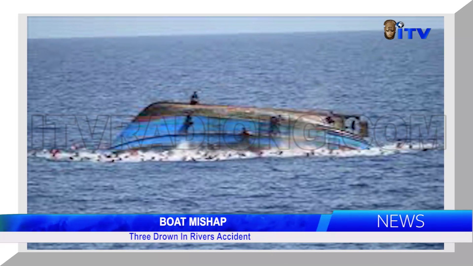 BOAT MISHAP: Three Drown In Rivers Accident