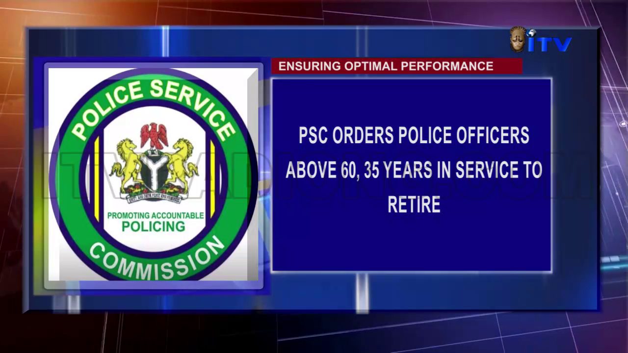 Ensuring Optimal Performance: PSC Orders Police Officers Above 60, 35 Years In Service To Retire