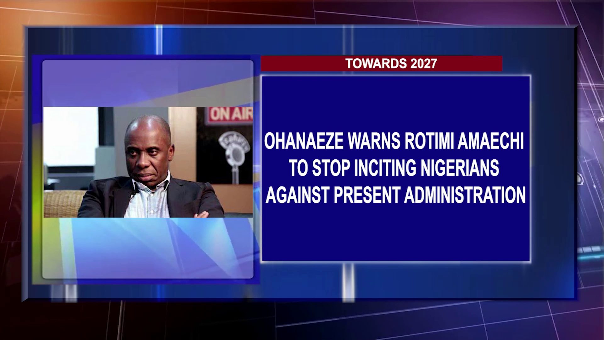 Ohanaeze Warns Rotimi Amaechi To Stop Inciting Nigerians Against Present Administration