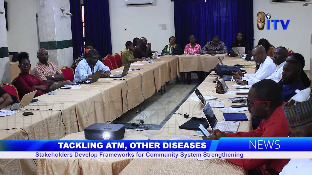 Tackling ATM, Other Diseases: Stakeholders Develop Frameworks For Community System Strengthen