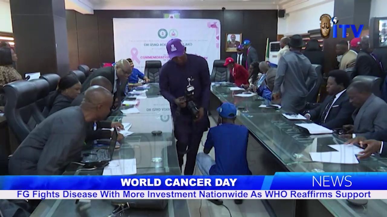 World Cancer Day: FG Fights Disease With More Investments Nationwide As Who Reaffirms Support