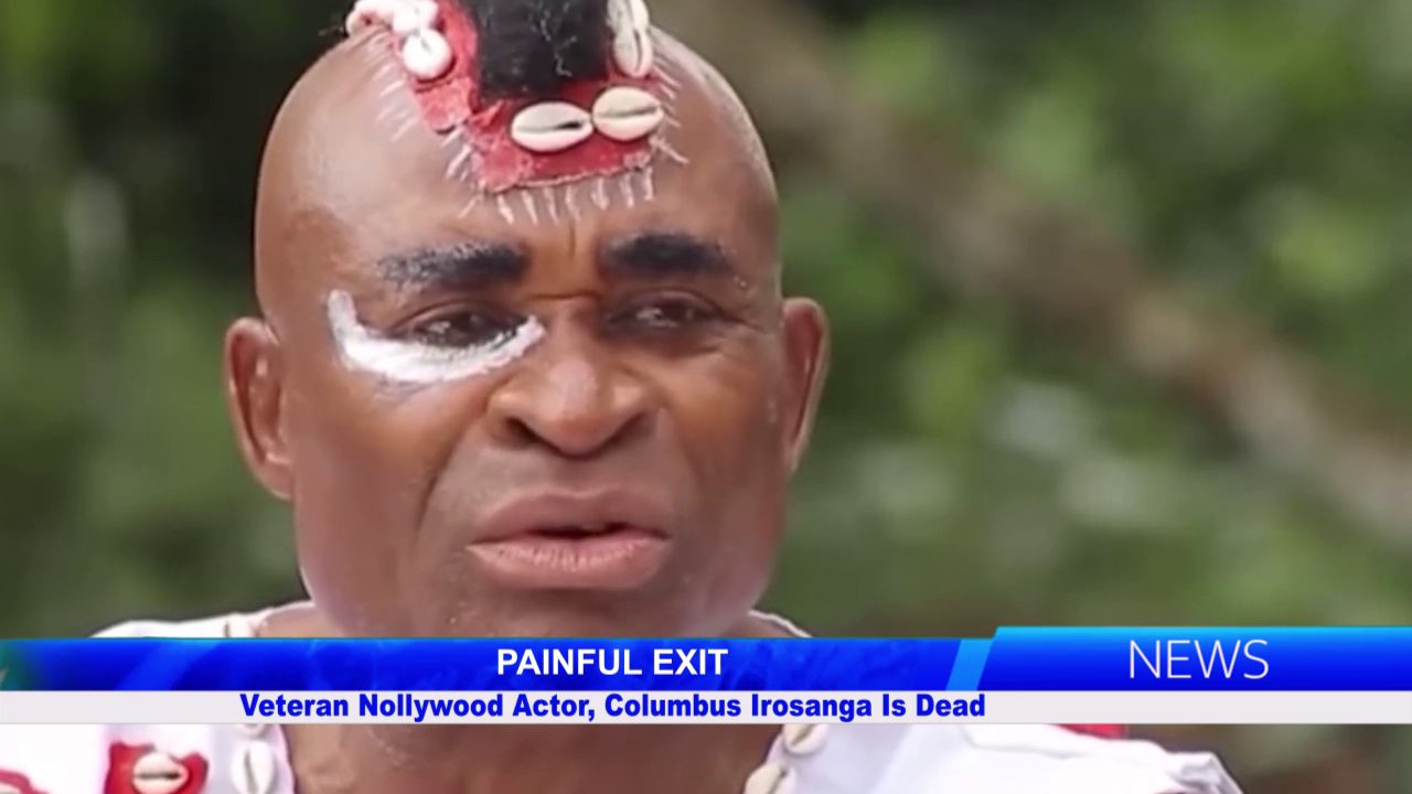 Veteran Nollywood Actor, Columbus Irosanga Is Dead