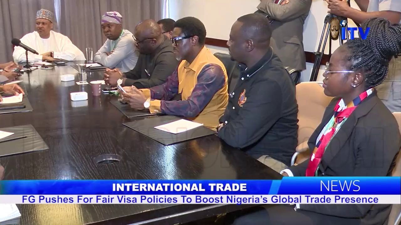 International Trade: FG Pushes For Fair Visa Policies To Boost Nigeria’s Global Trade Presence