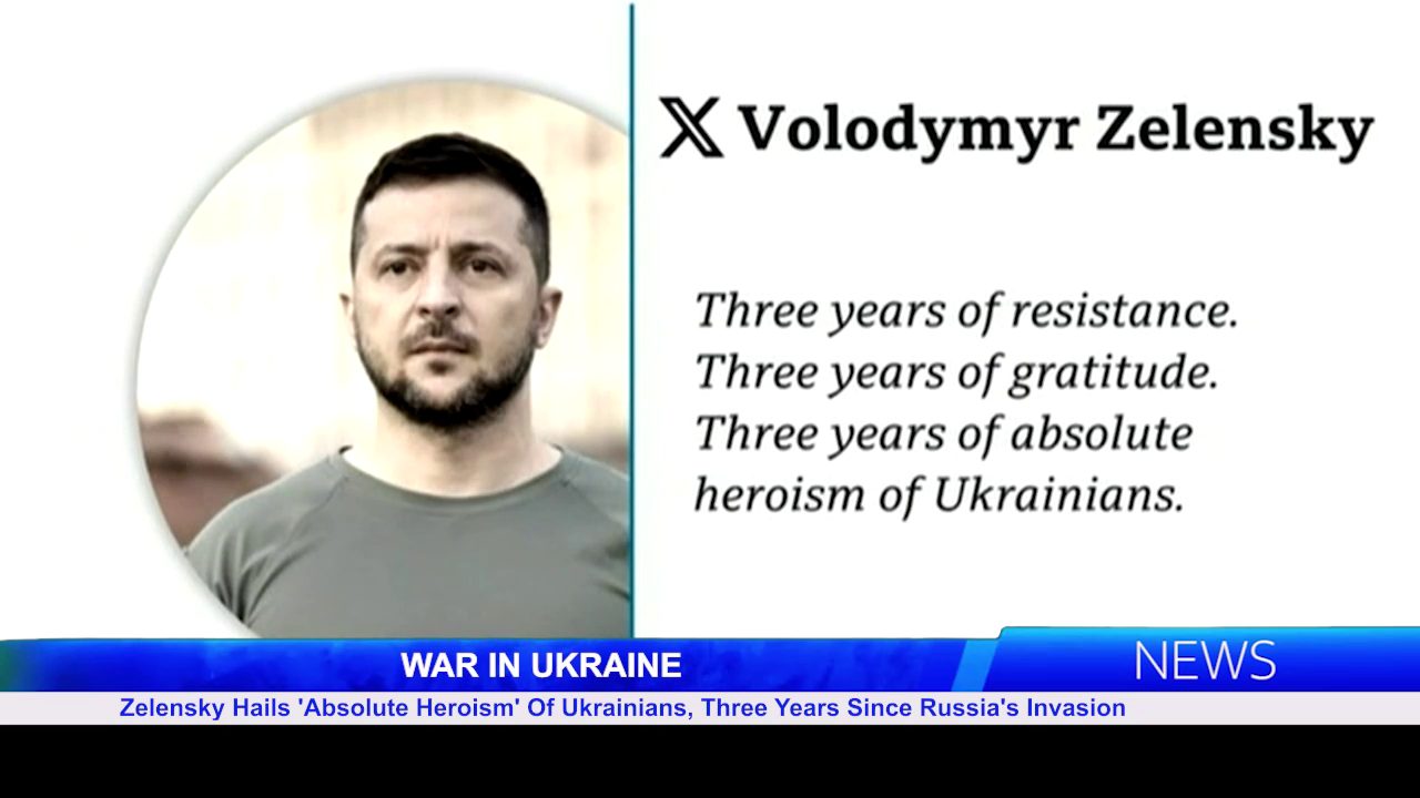 Zelensky Hails ‘Absolute Heroism’ Of Ukrainians, Three Years Since Russia’s Invasion